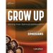 Sweeter Than Chocolate(R) Grow Up: Moving Past Spiritual Adolescence - A Flexible Inductive Study of Ephesians