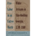 Free Labor in an Unfree World: White Artisans in Slaveholding Georgia, 1789-1860