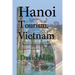 Hanoi Tourism, Vietnam: Travel Guide, History Information