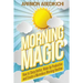 Morning Magic: How to Sleep Better, Wake Up Productive, and Create a Marvelous Morning Routine