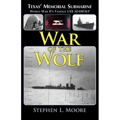 War of the Wolf: Texas' Memorial Submarine: World War II's Famous USS Seawolf
