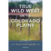 True Wild West on the Colorado Plains