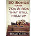50 Songs From The 70s & 80s That Still Hold Up: Timeless Top 40 Hits