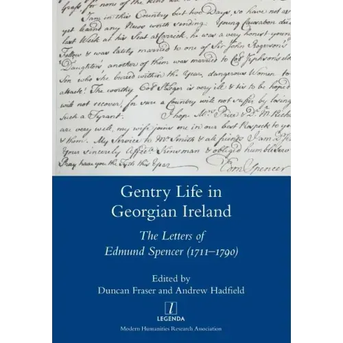 Gentry Life in Georgian Ireland: The Letters of Edmund Spencer (1711-1790)