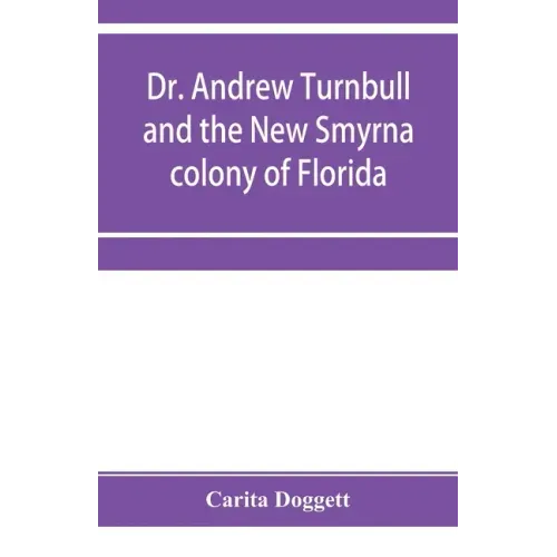 Dr. Andrew Turnbull and the New Smyrna colony of Florida