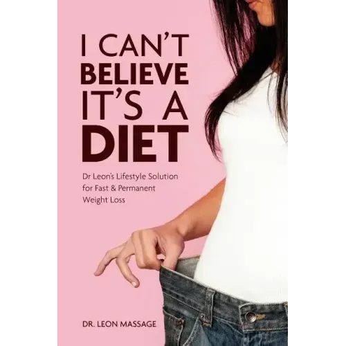 I can't believe it's a diet: Dr Leon's Lifestyle Solution for Fast & Permanent Weight Loss