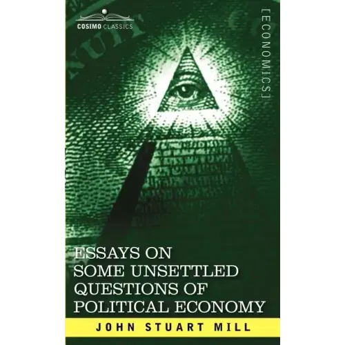 Essays on Some Unsettled Questions of Political Economy