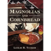 Magnolias and Cornbread: An Outline of Southern History for Unreconstructed Southerners