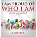 I Am Proud of Who I Am: I hope you are too (Book One)