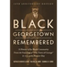Black Georgetown Remembered: A History of Its Black Community from the Founding of "The Town of George" in 1751 to the Present Day, 30th Anniversar