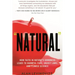 Natural: How Faith in Nature's Goodness Leads to Harmful Fads, Unjust Laws, and Flawed Science