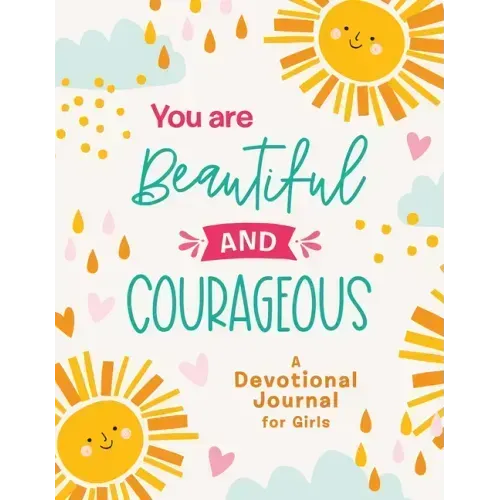 You Are Beautiful and Courageous: A Devotional Journal for Girls