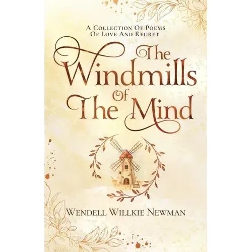 The Windmills of the Mind: A Collection of Poems of Love and Regret