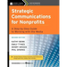 Strategic Communications for Nonprofits: A Step-By-Step Guide to Working with the Media