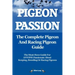 Pigeon Passion. the Complete Pigeon and Racing Pigeon Guide.