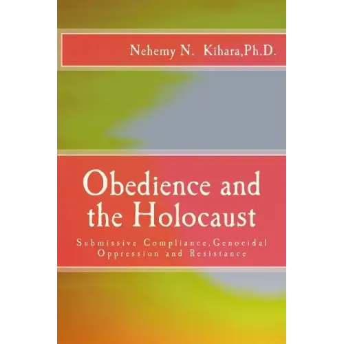 Obedience and the Holocaust: Submissive Compliance, Genocidal Oppression and Resistance