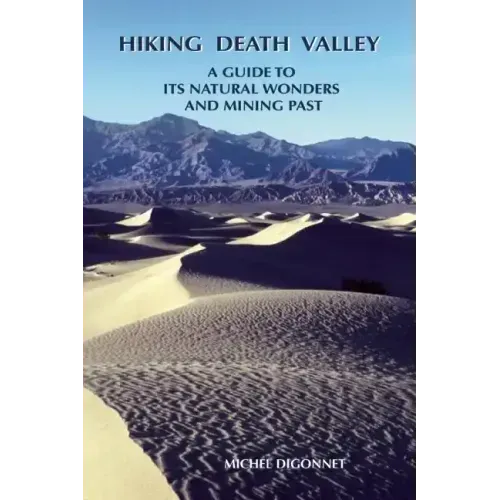 Hiking Death Valley: A Guide to Its Natural Wonders and Mining Past