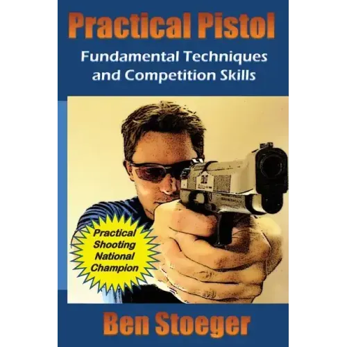 Practical Pistol: Fundamental Techniques and Competition Skills