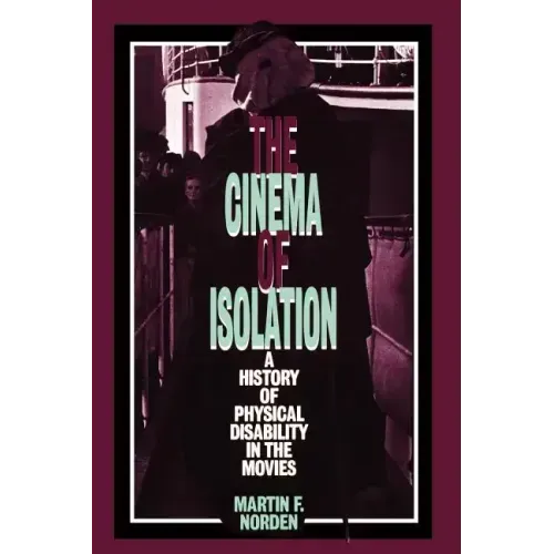 The Cinema of Isolation: A History of Physical Disability in the Movies