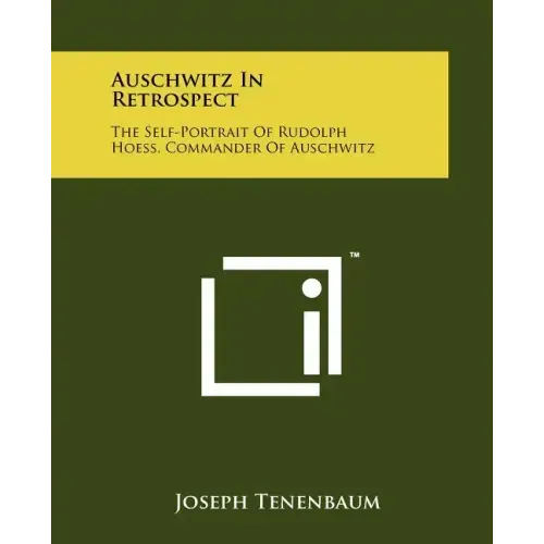 Auschwitz In Retrospect: The Self-Portrait Of Rudolph Hoess, Commander Of Auschwitz