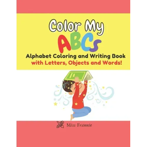 Color My ABCs: Alphabet Coloring and Writing Book
