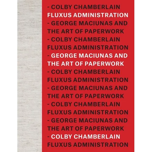 Fluxus Administration: George Maciunas and the Art of Paperwork