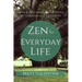Zen for Everyday Life: How to Find Peace and Happiness in the Chaos of Everyday Life
