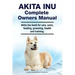 Akita Inu Complete Owners Manual. Akita Inu book for care, costs, feeding, grooming, health and training.