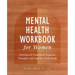 Mental Health Workbook for Women: Exercises to Transform Negative Thoughts and Improve Well-Being