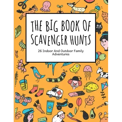The Big Book Of Scavenger Hunts: 26 Indoor And Outdoor Family Adventures