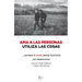 AMA a Las Personas, Utiliza Las Cosas: ...Porque Al Revés Jamás Funciona