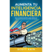 Aumenta tu Inteligencia Financiera: Eleva tu Coeficiente Financiero y Logra Jubilarte o la Independencia Económica que Siempre has Querido