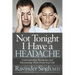 Not Tonight I Have a Headache: Understanding Headache and Eliminating It from Your Life