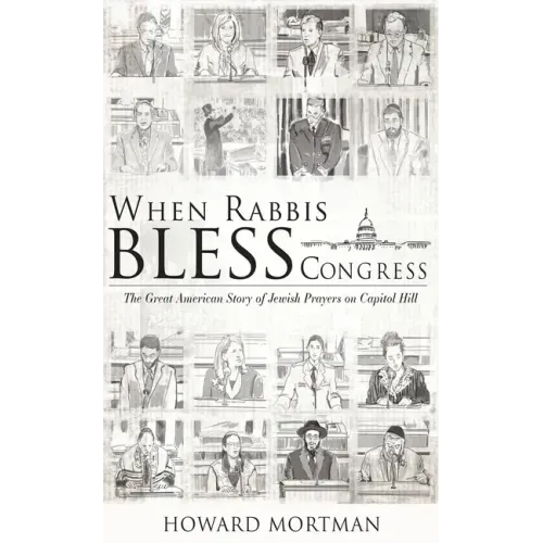 When Rabbis Bless Congress: The Great American Story of Jewish Prayers on Capitol Hill