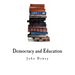 Democracy and Education: An Introduction to the Philosophy of Education