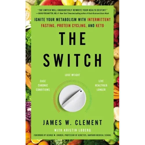 The Switch: Ignite Your Metabolism with Intermittent Fasting, Protein Cycling, and Keto