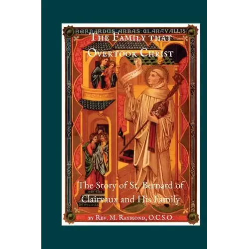 The Family that Overtook Christ: The Story of St. Bernard of Clairvaux and His Family