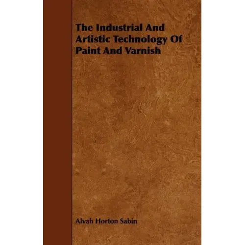 The Industrial And Artistic Technology Of Paint And Varnish
