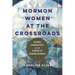 Mormon Women at the Crossroads: Global Narratives and the Power of Connectedness