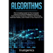 Algorithms: The Complete Guide To The Computer Science & Artificial Intelligence Used to Solve Human Decisions, Advance Technology