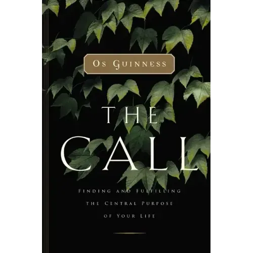 The Call: Finding and Fulfilling the Central Purpose of Your Life