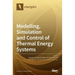 Modelling, Simulation and Control of Thermal Energy Systems