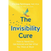 The Invisibility Cure: How to Stand Out, Get Noticed and Get What You Want at Work