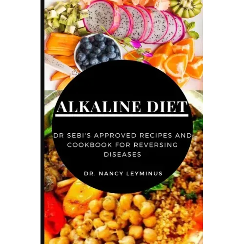 Alkaline Diet: Dr Sebi's Approved Recipes and Cookbook for Reversing Diseases