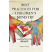 Best Practices for Children's Ministry: Leading from the Heart