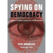Spying on Democracy: Government Surveillance, Corporate Power, and Public Resistance