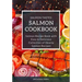 Salmon Cookbook: Salmon Recipe Book with Easy & Delicious Collection of Hearty Salmon Recipes