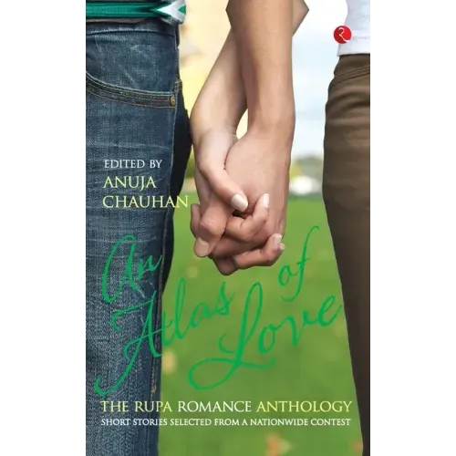 An Atlas of Love the Rupa Romance Anthology Edited By Anuja Chauhan