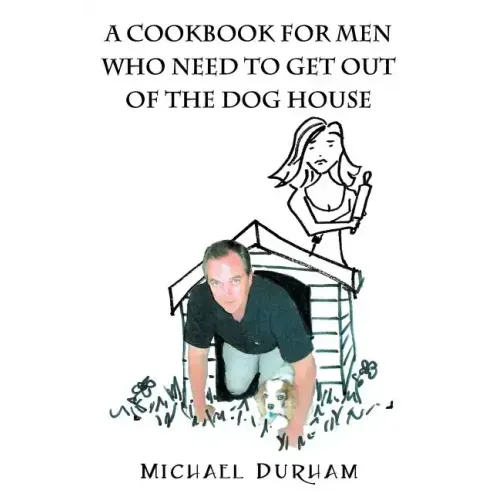 A Cookbook For Men Who Need To Get Out of The Dog House
