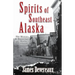 Spirits of Southeast Alaska: The History & Hauntings of Alaska's Panhandle